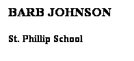 Text Box: BARB JOHNSON
St. Phillip School
East St. Louis
 
