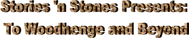 Stories 'n Stones Presents:
 To Woodhenge and Beyond